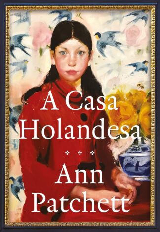 A Casa Holandesa Ann Patchett